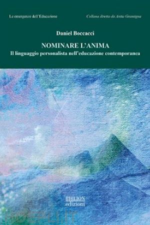 boccacci daniel - nominare l'anima. il linguaggio personalista nell'educazione contemporanea