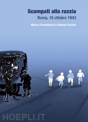 cavallarin marco; carino gianni - scampati alla razzia. roma, 16 ottobre 1943