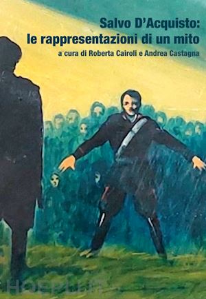 cairoli r.(curatore); castagna a.(curatore) - salvo d'acquisto: le rappresentazioni di un mito