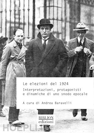 baravelli a. (curatore) - elezioni politiche del 1924. interpretazioni, protagonisti e dinamiche di uno sn