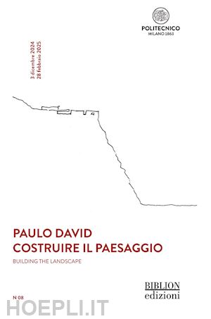 cardani l.(curatore); lorenzi a.(curatore) - paulo david. costruire il paesaggio-building the landscape. ediz. bilingue