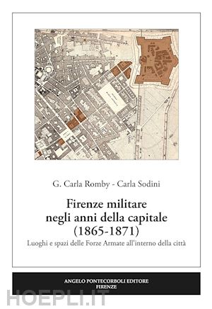 romby carla giuseppina; sodini carla - firenze militare negli anni della capitale (1865-1871)