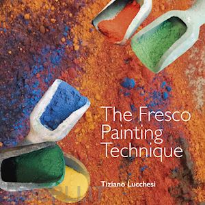 lucchesi tiziano - the fresco painting technique
