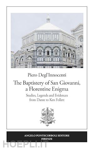 degl'innocenti piero - the baptistery of san giovanni, a florentine enigma