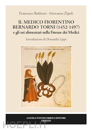 baldanzi francesco; zipoli giovanna - il medico fiorentino bernardo torni (1452-1497) e gli usi alimentari nella firenze dei medici