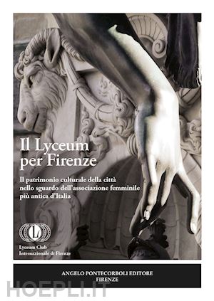  - il lyceum per firenze. il patrimonio culturale della città nello sguardo dell'associazione femminile più antica d'italia