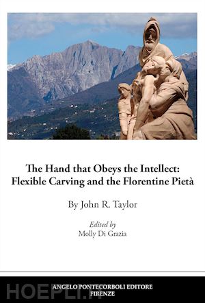 taylor john r. - the hand that obeys the intellect: flexible carving and the florentine pietà