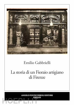 gabbrielli emilio - la storia di un fioraio artigiano di firenze