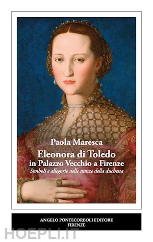 maresca paola - eleonora di toledo in palazzo vecchio a firenze. simboli e allegorie nelle stanz