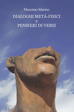 marino massimo - dialoghi metà-fisici e pensieri di versi. ediz. integrale