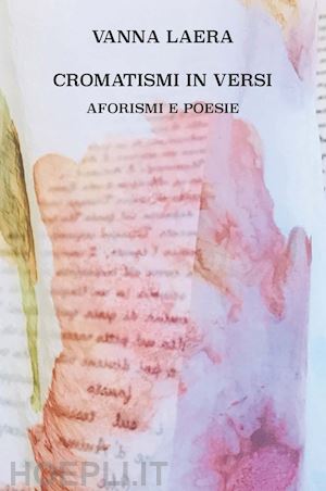laera vanna - cromatismi in versi. aforismi e poesie. ediz. illustrata