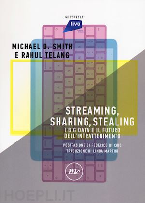 smith michael d.; telang rahul - streaming, sharing, stealing: big data and the future of entertainment
