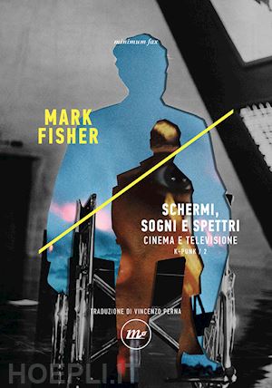 fisher mark (k-punk) - schermi, sogni e spettri - k-punk/2