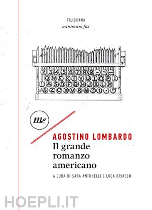 lombardo agostino; antonelli s. (curatore); briasco l. (curatore) - il grande romanzo americano