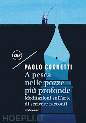 cognetti paolo - a pesca nelle pozze piu' profonde. meditazioni sull'arte di scrivere racconti