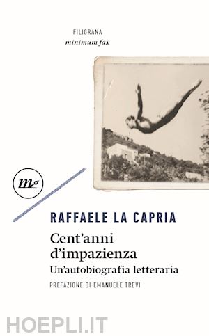 la capria raffaele - cent'anni di impazienza. un'autobiografia letteraria