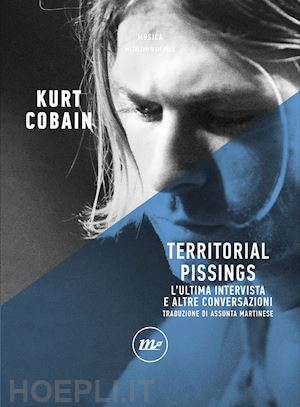 cobain kurt - territorial pissings. l'ultima intervista e altre conversazioni