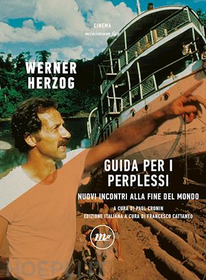 herzog werner; cronin p. (curatore); cattaneo f. (curatore) - guida per i perplessi. nuovi incontri alla fine del mondo