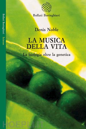 noble denis - la musica della vita. la biologia oltre la genetica