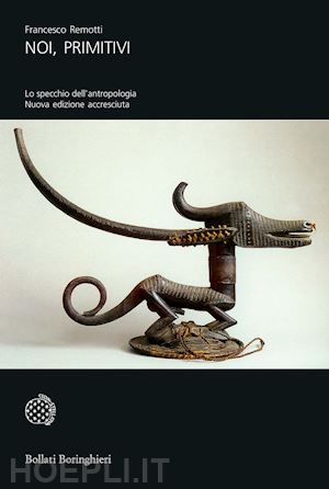 remotti francesco - noi, primitivi - lo specchio dell'antropologia