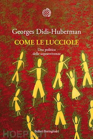 didi-huberman georges - come le lucciole. una politica delle sopravvivenze
