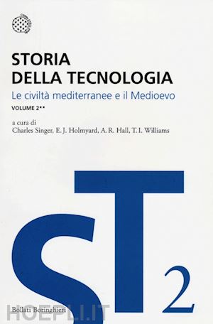 hall a. r. (curatore); holmyard e. j. (curatore); singer c. (curatore); williams t. (curatore) - storia della tecnologia. vol. 2/2: le civilta' mediterranee e il medioevo