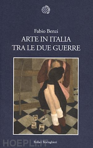 benzi fabio - arte in italia tra le due guerre