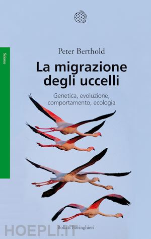 berthold peter - la migrazione degli uccelli. genetica, evoluzione, comportamento, ecologia