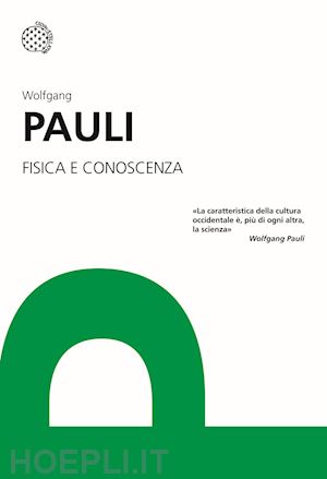 pauli wolfgang - fisica e conoscenza