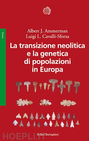 ammerman albert j.; cavalli-sforza luigi luca - la transizione neolitica e la genetica di popolazioni in europa