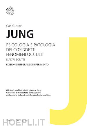 jung carl gustav - psicologia e patologia dei cosiddetti fenomeni occulti e altri scritti