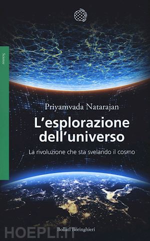 natarajan priyamvada - l'esplorazione dell'universo. la rivoluzione che sta svelando il cosmo