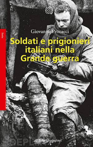 procacci giovanna - soldati e prigionieri italiani nella grande guerra