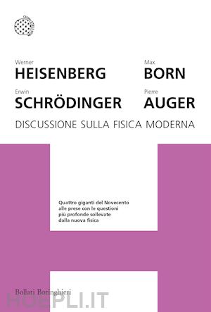 heisenberg werner; schrodinger erwin; born max; auger pierre - discussione sulla fisica moderna