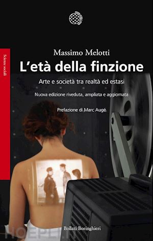 melotti massimo - l'eta' della finzione . arte e societa' tra realta' ed estasi