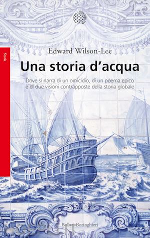 wilson-lee edward - storia d'acqua. dove si narra di un omicidio, di un poema epico e di due visioni
