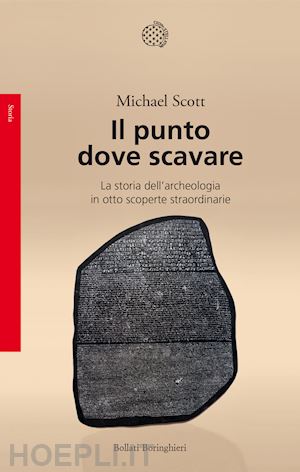 scott michael - punto dove scavare. la storia dell'archeologia in otto scoperte straordinarie