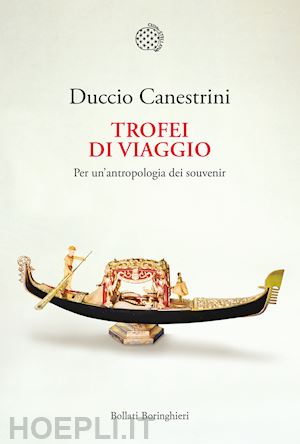 canestrini duccio - trofei di viaggio. per un'antropologia dei souvenir. ediz. ampliata
