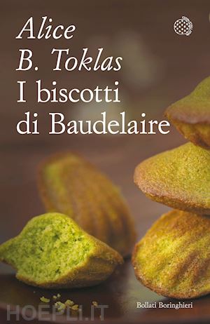 toklas alice b. - i biscotti di baudelaire. il libro di cucina di alice b. toklas
