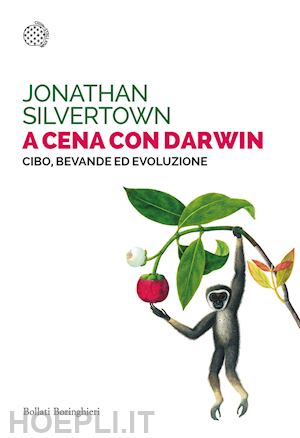 silvertown jonathan - a cena con darwin. cibo, bevande ed evoluzione