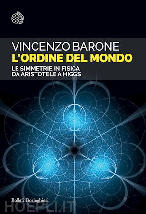 barone vincenzo - l'ordine del mondo. le simmetrie in fisica da aristotele a higgs