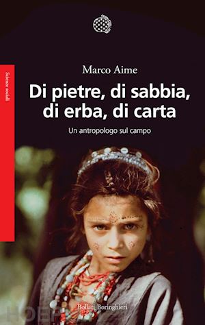 aime marco - di pietre, di sabbia, di erba, di carta. un antropologo sul campo