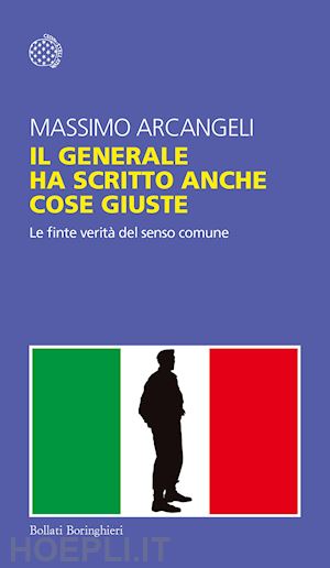 arcangeli massimo - il generale ha scritto anche cose giuste. le finte verita' del senso comune