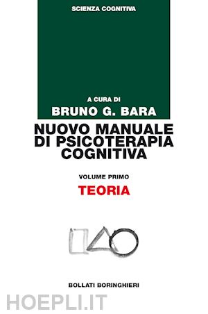 bara bruno (curatore) - nuovo manuale di psicoterapia cognitiva - 1: teoria