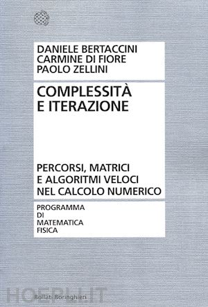 zellini paolo; bertaccini daniele; di fiore carmine - complessita' e iterazione numerica. percorsi, matrici e algoritmi veloci nel cal