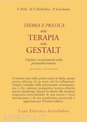 perls fritz; hefferline r. f.; goodman paul - teoria e pratica della terapia della gestalt