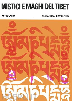 david-neel alexandra - mistici e maghi del tibet