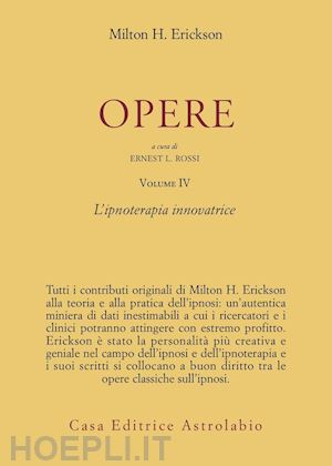 erickson milton h.; rossi e. l. (curatore) - opere. volume iv - ipnoterapia innovatrice