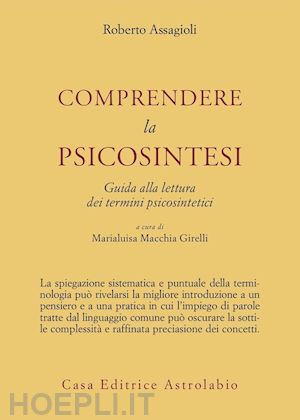 assagioli roberto; girelli macchia m. (curatore) - comprendere la psicosintesi