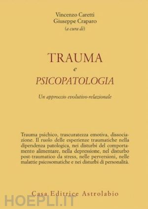 caretti vincenzo, craparo giuseppe (curatore) - trauma e psicopatologia. un approccio evolutivo relazionale